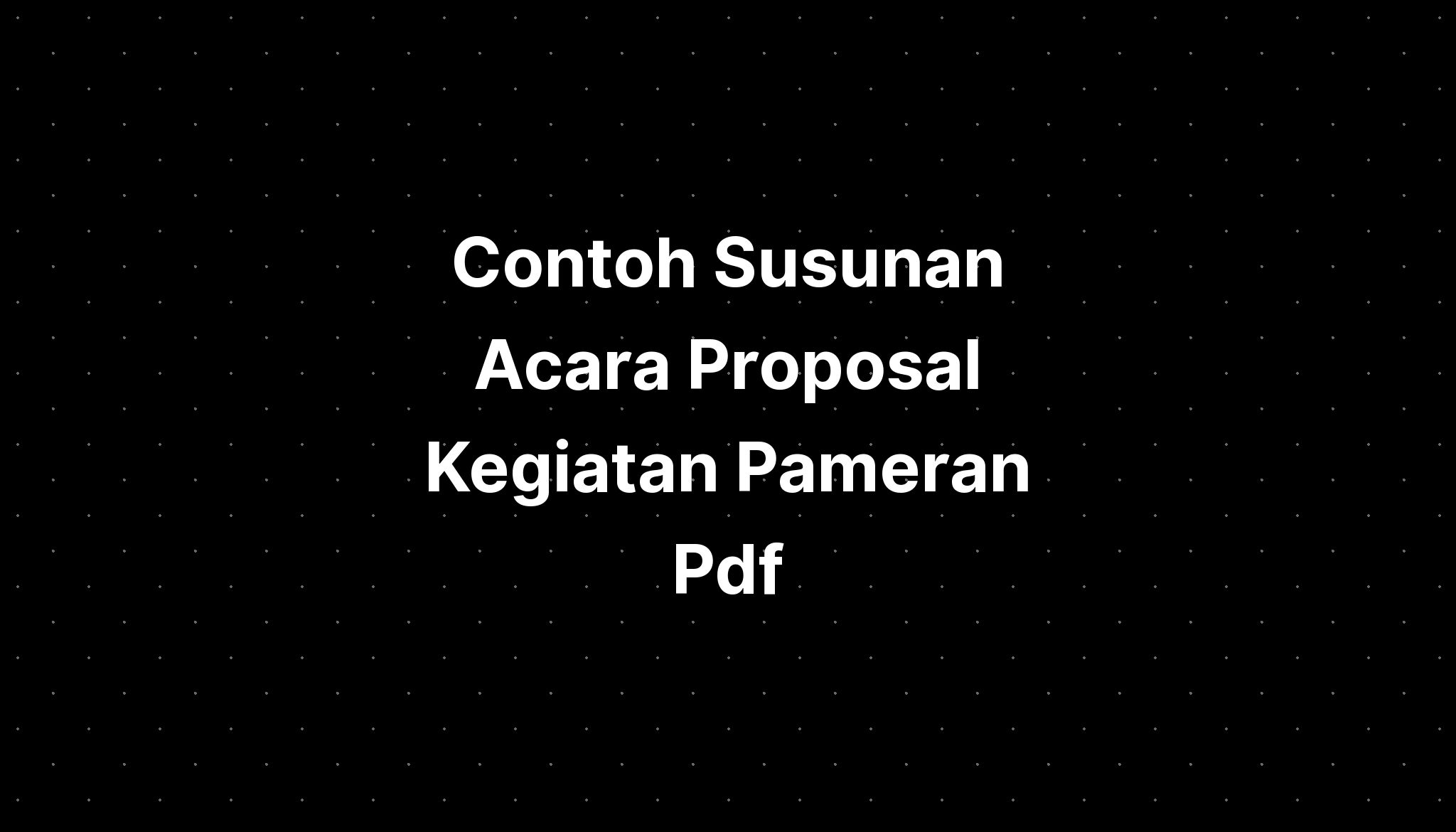 Contoh Susunan Acara Proposal Kegiatan Pameran Pdf - IMAGESEE